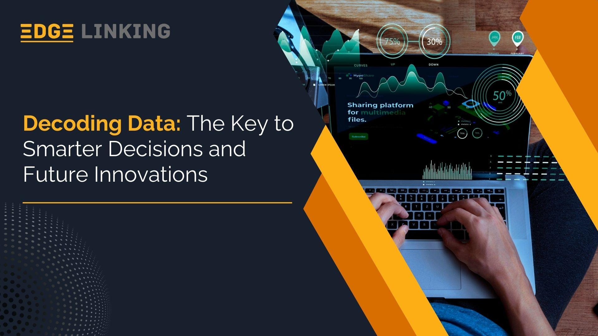 Decoding Data: The Key to Smarter Decisions and Future Innovations