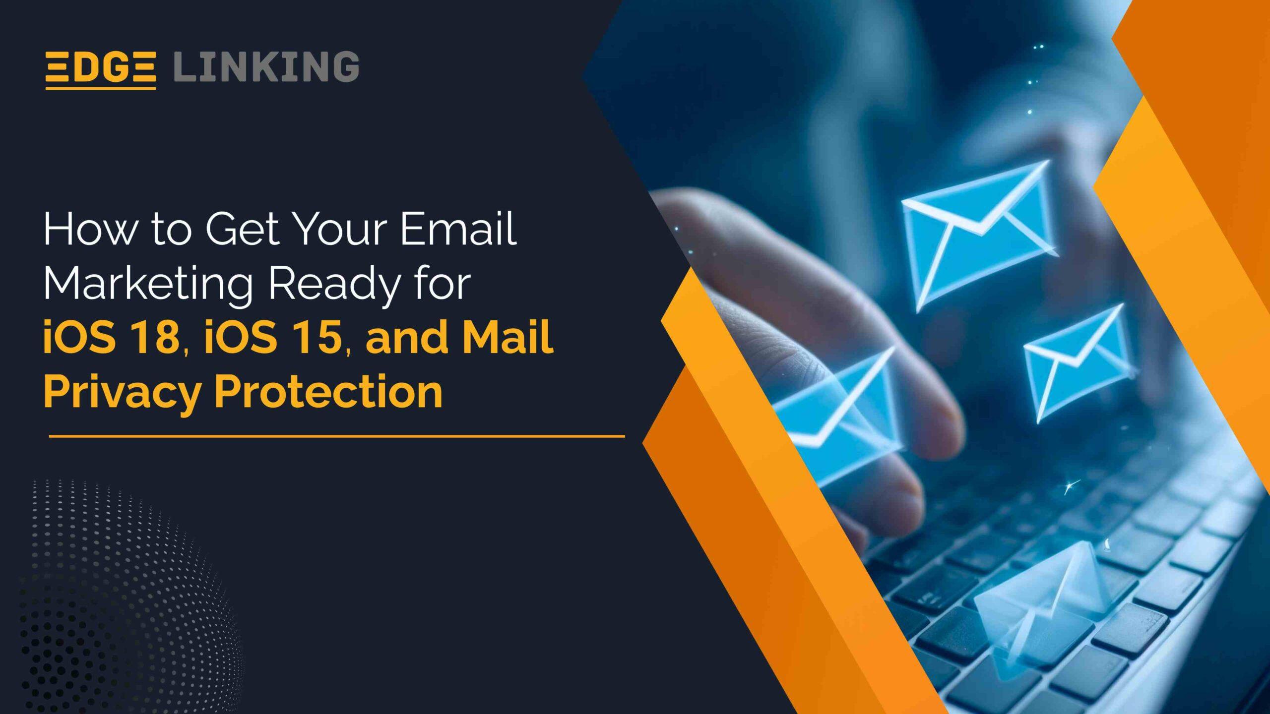 How to Get Your Email Marketing Ready for iOS 18, iOS 15, and Mail Privacy Protection