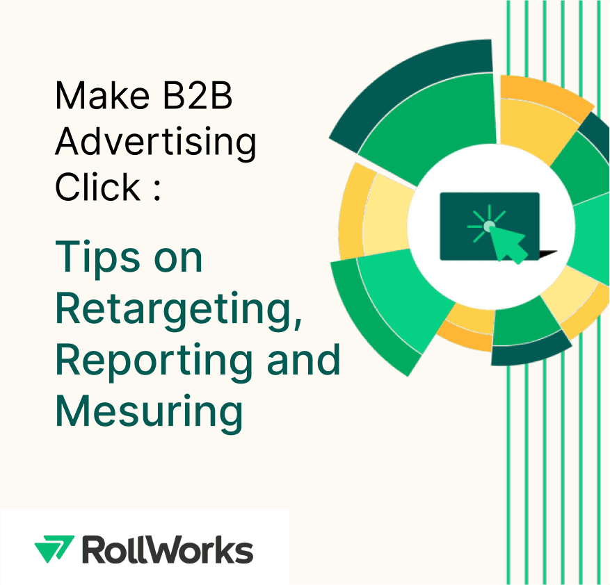 Make B2B Advertising Click: Tips on Retargeting, Reporting, & Measuring
